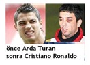 Önce Arda Turan, şimdi de Cristiano Ronaldo