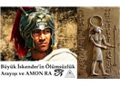 Büyük İskender'in ölümsüzlük arayışı ve Amon Ra 1. Bölüm