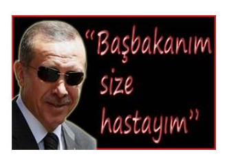 "Başbakanım size hastayım"
