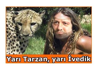 Yarı Tarzan, yarı İvedik...