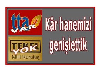 Kâr hanemizi genişlettik...