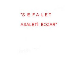"Sefalet, asaleti bozar"