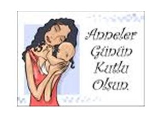 Bütün kadınlar annedir ve çiçektir..
