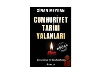 Cumhuriyet tarihi yalanları - Yoksa siz de mi kandırıldınız?...