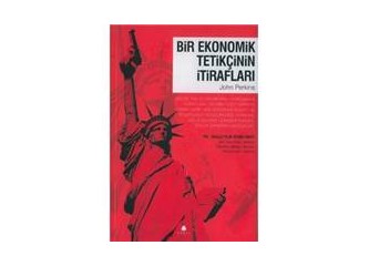 Bir ülkeyi batırmanın yolları- Ekonomik tetikçiler