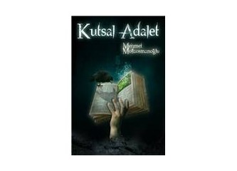 Kutsal Adalet - Mehmet Mollaosmanoğlu'nun henüz piyasaya  çıkmamış romanı!