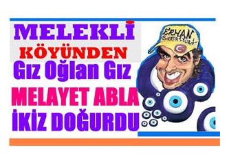 Kız Oğlan Kız İken, Melayet Abla Doğurdu İkiz..!