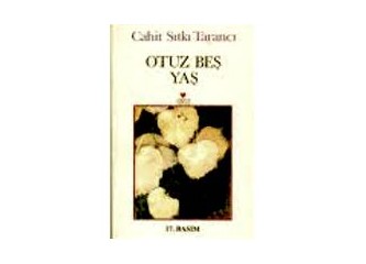 Cahit Sıtkı Tarancı’nın 35 dediği , 70 yaşın yarısı mı?