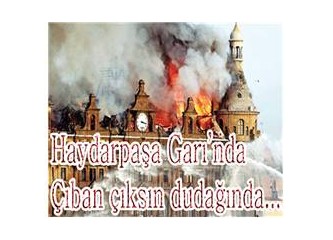 Haydarpaşa Garı'da, çıban çıksın dudağında...