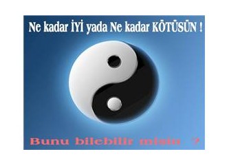İyi veya Kötü olmak !