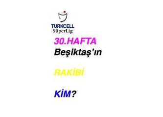 Denizli, şampiyonluğu 30. haftada garantileriz, diyor; o hafta Beşiktaş kimle oynayacak?