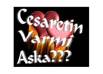 Cesaretin var mı aşka? :)