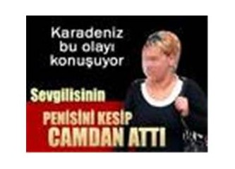 Penisi kesilen ilk Türk'le aynı servisteydim
