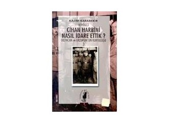 Birinci Cihan Harbini nasıl idare ettik/Kâzım Karabekir