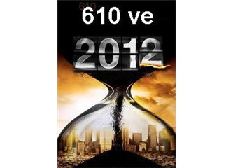 2012 Kime ve Neye Kıyamet getirecek? 2012 yılı ve 610 Yılının hayret veren benzerlikleri..