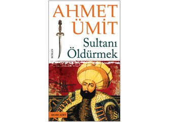 Ahmet Ümit- Sultanı Öldürmek