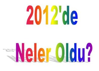 2012 nasıl geçti?
