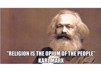 Din halkların afyonudur... Karl Marx