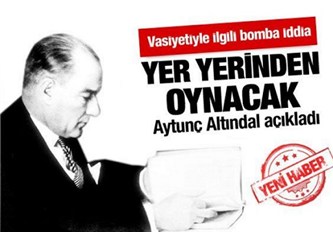 Aytunç Altındal: Atatürk’ün vasiyeti Türkiye’yi sallayacak...
