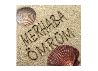 Merhaba ömrüm...
