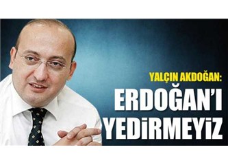 'Tayyip Erdoğan'ı kimseye yedirmeyiz' ifadesi ülkeyi nereye götürür?