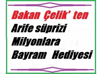 Bakan Çelik' ten Arife süprizi, Bayram hediyesi