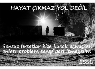 Hayat çıkmaz yol değil
