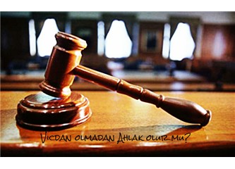 Vicdan olmadan ahlak olur mu?