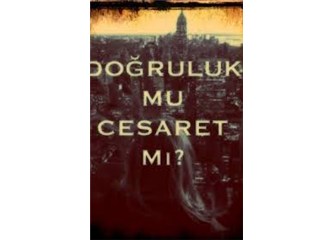 Doğruluk mu? Cesaret mi?
