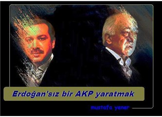 Erdoğan'sız bir AKP yaratmak
