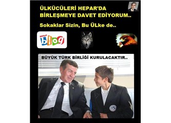 Ülkücüleri HEPAR'da birleşmeye davet ediyorum..