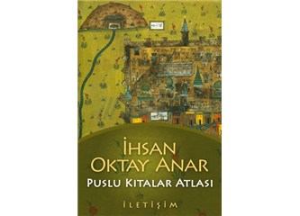 Puslu Kıtalar Atlası (İhsan Oktay Anar) inceleme