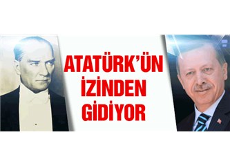 Başbakan'ım Atatürk'ün hatırasını muhafaza edenlerden değil; izinde gidenlerden olun!..