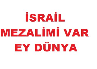 İsrail Mezalimi Var, Uyan Ey Dünya