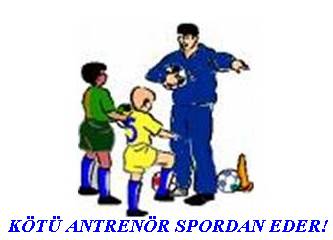 Kötü Antrenör spordan eder !