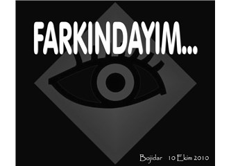 Farkındayım...