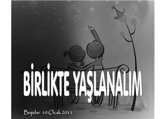 Birlikte yaşlanalım...