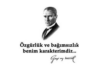 Hürriyet, bağımsızlık bir milletin kutsal değerleridir.