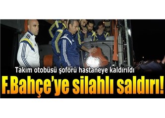 Fenerbahçe'ye silahlı saldırı