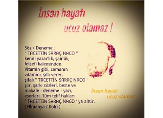İnsan hayatı ucuz olamaz !