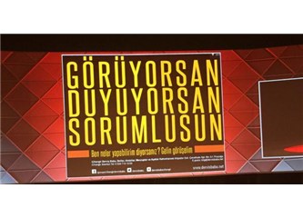 Görüyorsan, duyuyorsan, sorumlusun