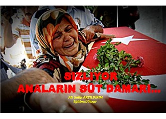 Sızlıyor anaların süt damarı….
