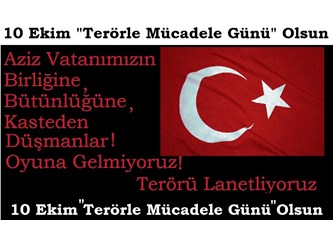 10 Ekim terörle mücadele günü olsun