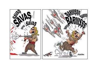 "Barış, barış" diye bağrışmalar bittiğinde "savaş" bitecek!