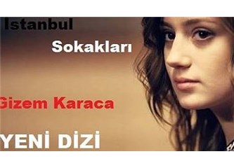 Gizem Karaca istanbul Sokakları ile dönüyor