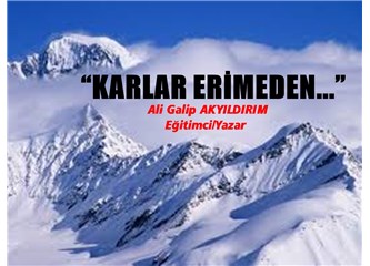 “Karlar erimeden...”