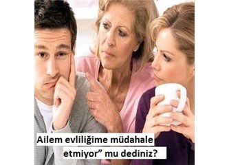 Ailem evliliğime müdahale etmiyor mu dediniz Ailem evliliğime müdahale etmiyor mu dediniz
