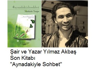 Şair ve yazar Yılmaz Akbaş ve son kitabı "Aynadakiyle Sohbet" hakkında röportajım