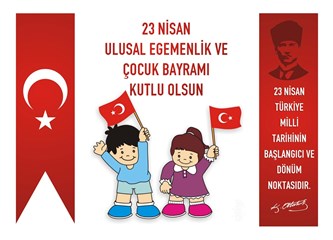 23 Nisan Ulusal Egemenlik Bayramımız ve Mustafa Kemal Atatürk