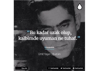 Sevgilinize Ümit Yaşar'ın şiirlerini okumuyorsanız, bu aşktan anlamadığınızı gösterir